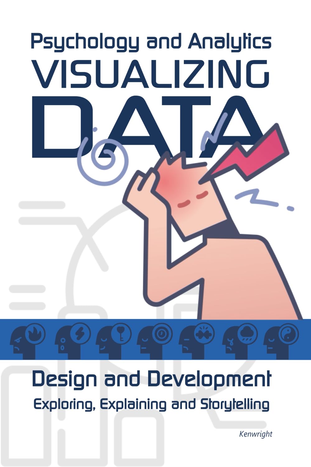 Visualizing Data: Psychology and Analytics - Exploring, Explaining and Storytelling (Paperback) thumbnail